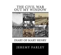 The Civil War Out My Window: Diary of Mary Henry