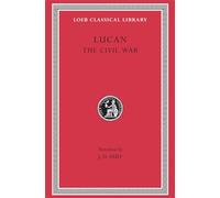 The Civil War (Pharsalia) (Loeb Classical Library 220)
