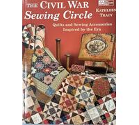 The Civil War Sewing Circle: Quilts and Sewing Accessories Inspired by the Era
