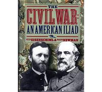 The Civil War: The American Iliad As Told by Those Who Lived It