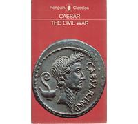 The civil war: Together with the Alexandrian war, the African war, and the Spanish war, by other hands (Penguin classics)