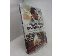 The Civilian Bomb Disposing Earl: Jack Howard and Civilian Bomb Disposal in WW2: Jack Howard and Bomb Disposal in Ww2