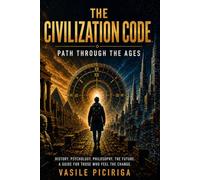 The Civilization Code: Path Through the Ages: A Forgotten History and the New Human (The Third Human)