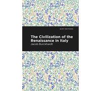 The Civilization of the Renaissance in Italy (Mint Editions (Nonfiction Narratives: Essays, Speeches and Full-Length Work))