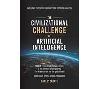 THE CIVILIZATIONAL CHALLENGE OF ARTIFICIAL INTELLIGENCE - Book 1: FROM THE GLOBAL RESOURCE CRISIS TO THE FRONTIERS OF SINGULARITY, THE AI EXOCORTEX, AND THE GLOBAL BRAIN