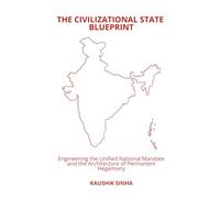 The Civilizational State Blueprint: Engineering the Unified National Mandate and the Architecture of Permanent Hegemony