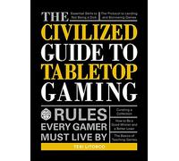 The Civilized Guide to Tabletop Gaming: Rules Every Gamer Must Live By