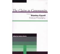 The Claim to Community: Essays on Stanley Cavell and Political Philosophy