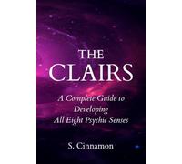 The Clairs: A Complete Guide to Developing All Eight Psychic Senses