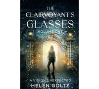 The Clairvoyant's Glasses Volume 1: a Vision Unexpected