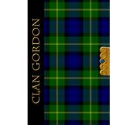 The Clan Tartans Of Scotland Collection - Journal - Gordon: A beautifully designed soft cover 120 page blank lined 6 x 9 inches Journal/Notebook - A perfect Scottish themed gift for any occasion.