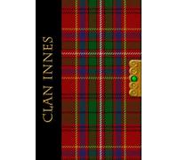The Clan Tartans of Scotland Collection - Journal - INNES TARTAN NOTEBOOK: A beautifully designed soft cover 120 page blank lined 6 x 9 inches ... Scottish themed gift for any occasion.