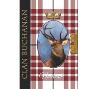 The Clan Tartans of Scotland Collection - Monarch of the Glen Edition - BUCHANAN TARTAN NOTEBOOK: A beautifully designed soft cover 120 page blank ... Scottish themed gift for any occasion.