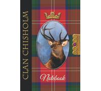 The Clan Tartans Of Scotland Collection - Monarch of the Glen Edition - CHISHOLM TARTAN NOTEBOOK: A beautifully designed soft cover 120 page blank ... Scottish themed gift for any occasion.