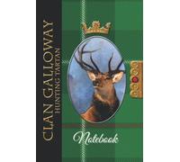 The Clan Tartans Of Scotland Collection - Monarch of the Glen Edition - GALLOWAY HUNTING TARTAN NOTEBOOK: A beautifully designed soft cover 120 page ... Scottish themed gift for any occasion.