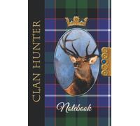 The Clan Tartans Of Scotland Collection - Monarch of the Glen Edition - HUNTER TARTAN NOTEBOOK: A beautifully designed soft cover 120 page blank lined ... Scottish themed gift for any occasion.