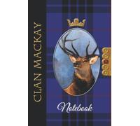 The Clan Tartans of Scotland Collection - Monarch of the Glen Edition - MACKAY TARTAN NOTEBOOK: A beautifully designed soft cover 120 page blank lined ... Scottish themed gift for any occasion.