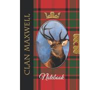 The Clan Tartans Of Scotland Collection - Monarch of the Glen Edition - MAXWELL TARTAN NOTEBOOK: A beautifully designed soft cover 120 page blank ... Scottish themed gift for any occasion.