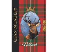 The Clan Tartans Of Scotland Collection - Monarch of the Glen Edition - MCAULEY TARTAN NOTEBOOK: A beautifully designed soft cover 120 page blank ... Scottish themed gift for any occasion.