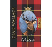 The Clan Tartans Of Scotland Collection - Monarch of the Glen Edition - WALLACE TARTAN NOTEBOOK: A beautifully designed soft cover 120 page blank ... Scottish themed gift for any occasion.