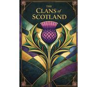 The Clans Of Scotland: Chiefs, Castles And Conflict