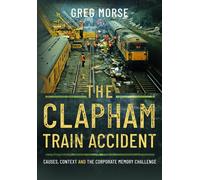 The Clapham Train Accident : Causes, Context and the Corporate Memory Challenge