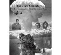 The Clara Conjecture: Two Women Denied Hitler the Atomic Bomb