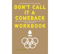 The Clarifying Insights You’ll Gain from Don’t Call It a Comeback Workbook: How Learning from Keira D’Amato’s Knowledge Can Help You Unlock Your Success