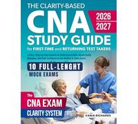 The Clarity-Based CNA Study Guide for First-Time and Returning Test Takers: A Clear, Step-by-Step System to Understand Skills, Avoid Costly Mistakes, and Feel Confident on the Written & Skills Exam