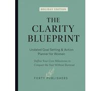 The Clarity Blueprint: Undated Goal Setting & Action Planner for Women’s Productivity. Define Your Core Milestones & Conquer the Year Without Burnout.
