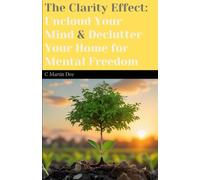 The Clarity Effect: Uncloud Your Mind & Declutter Your Home for Mental Freedom