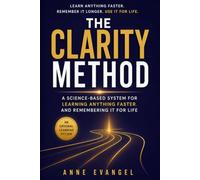 The Clarity Method: A Science-Based System for Learning Anything Faster and Remembering It for Life