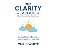 The Clarity Playbook: Clarity isn't a feeling, its a Strategy