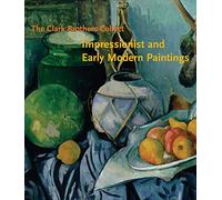 The Clark Brothers Collect - Impressionist and Early Modern Paintings from the Collections of Sterling and Stephen Clark (Clark Art Institute Series (YUP))