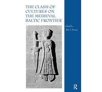 The Clash of Cultures on the Medieval Baltic Frontier