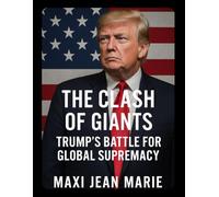 The Clash of Giants Trump’s Battle for Global Supremacy: How “America First” Redefined Power, Disrupted Alliances, and Redrew the Global Map