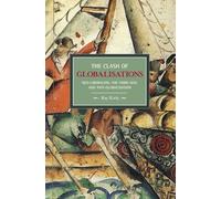 The Clash of Globalizations: Neo-Liberalism, the Third Way and Anti-globalization (Historical Materialism)