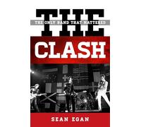 The Clash: The Only Band That Mattered (Tempo: A Rowman & Littlefield Music Series on Rock, Pop, and Culture)