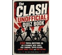 The Clash Unofficial Quiz Book: 250 Trivia Questions on Joe Strummer, Mick Jones, Paul Simonon, Topper Headon, Albums, Songs, Lyrics and Punk History (Cool Quiz Books)