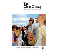 The Class Ceiling : Why it Pays to be Privileged