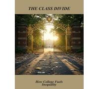 The Class Divide: How College Fuels Inequality
