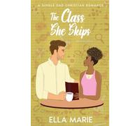 The Class She Skips: A Single Dad Christian Romance (A Healing Kind Of Love)