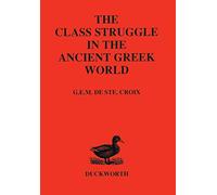 The Class Struggle in the Ancient Greek World: From the Archaic Age to the Arab Conquests