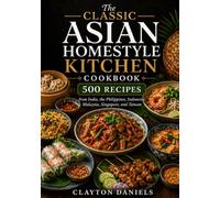 The Classic Asian Homestyle Kitchen Cookbook: 500 Recipes from India, the Philippines, Indonesia, Malaysia, Singapore, and Taiwan (The Asian Country Kitchen Series)