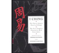 The Classic Chinese Oracle of Change - The First Complete Translation with Concordance (I Ching)