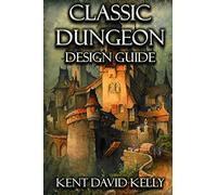 The Classic Dungeon Design Guide: Castle Oldskull Gaming Supplement CDDG1: Volume 1 (Castle Oldskull Fantasy Role-Playing Game Supplements)
