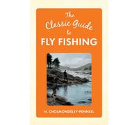 The Classic Guide to Fly Fishing