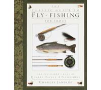 The Classic Guide to Fly-Fishing for Trout: The Fly-Fisher's Book of Quarry, Tackle, & Techniques