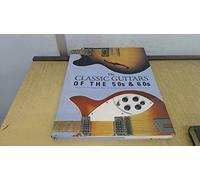 The Classic Guitars of the 50s & 60s