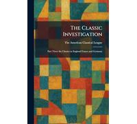 The Classic Investigation: Part Three the Classics in England France and Germany